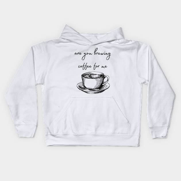 are you brewing coffee for me Kids Hoodie by engmaidlao